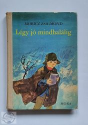MÓRICZ ZSIGMOND - LÉGY JÓ MINDHALÁLIG