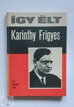 LEVENDEL JÚLIA - ÍGY ÉLT KARINTHY FRIGYES