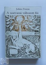 JUHÁSZ FERENC - A SZARVASSÁ VÁLTOZOTT FIÚ