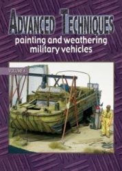 Advanced Techniques - Painting and Weathering Military Vehicles Volume 6.